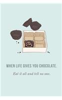 When Life Gives You Chocolate, Eat it All And Tell No One