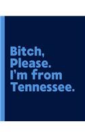 Bitch, Please. I'm From Tennessee.: A Vulgar Adult Composition Book for a Native Tennessee Resident