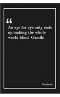 An eye for eye only ends up making the whole world blind Gandhi: Inspirational Journal to Write In - Blank Lined Notebook With Inspirational Quotes - Diary - Lined 120 Pages (6 x 9 Large) (Inspirational Journals)