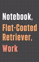 Notebook, Flat-Coated Retriever, Work: For Flat-Coated Retriever Dog Fans