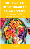 The Complete Mediterranean Salad Recipes: Simple and Healthy Recipes for your home