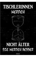Tischlerinnen werden nicht älter sie werden besser Notizbuch