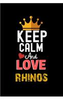 Keep Calm And Love rhinos Notebook - rhinos Funny Gift: Lined Notebook / Journal Gift, 120 Pages, 6x9, Soft Cover, Matte Finish