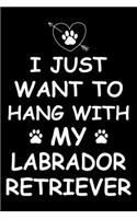 I Just Want to Hang With My Labrador Retriever