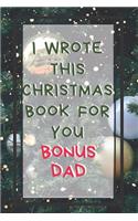 I Wrote This Christmas Book For You Bonus Dad: Xmas Prompted Guided Fill In The Blank Journal Memory Book - Reason Why - What I Love About - Awesome Because Notebook Gift - Unique Keepsake Altern