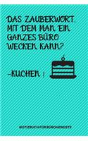 Das Zauberwort, Mit Dem Man Ein Ganzes Büro Wecken Kann? -Kuchen!: A5 Notizbuch PUNKTIERT Arbeitsplatz - Geschenk - Job - Artikel - Abschiedsgeschenk - Büro - Taschenbuch - Bürowitze - Edition - Chef - Dekoration