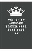 You're An Awesome Sister. Keep That Shit Up