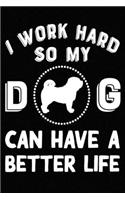 I Work Hard So My Pug Can Have A Better Life
