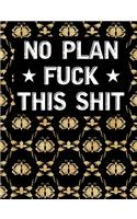 No Plan Fuck this shit
