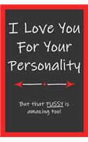 Love You For Your Personality That Pussy Is Amazing Too: Funny Lined Notebook Blank Novelty Journal Perfect Gift For Amazing Partner