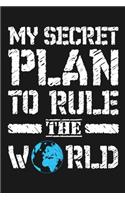 My Secret Plan To Rule The World