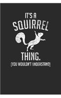 It's A Squirrel Thing You Wouldn't Understand: Squirrels Notebook, Dotted Bullet (6" x 9" - 120 pages) Animal Themed Notebook for Daily Journal, Diary, and Gift