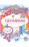 My Name is Savannah: Personalized Primary Tracing Book / Learning How to Write Their Name / Practice Paper Designed for Kids in Preschool and Kindergarten