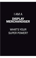 I Am A Display Merchandiser, What's Your Super Power?: 6X9 120 pages Career Notebook Unlined Writing Journal