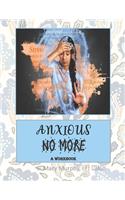 Anxious No More - A Workbook