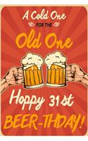 A Cold One For The Old One Hoppy 31st Beer-thday: Funny Beer 31st Birthday Card / Journal / Notebook / Diary Punny Gag Gift Idea Way Better Then A Card (6x9 - 110 Blank Lined Pages)