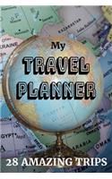 My Travel Planner - 28 Amazing Trips: 6" x 9" A Simple Trip Planning Notebook to Organize Your Next Great Vacation (115 pages)