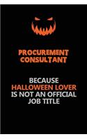 Procurement Consultant Because Halloween Lover Is Not An Official Job Title: Halloween Scary Pumpkin Jack O'Lantern 120 Pages 6x9 Blank Lined Paper Notebook Journal