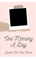 One Memory A Day Journal For New Moms: Touching Memory - New Baby Gift - Baby Shower - New Moms - Wisdom - Maternal - Inspirational - Pampering - Heart To Heart - Wonderful