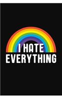I Hate Everything: Funny Ironic Phrase Rainbow Notebook / Journal, 6x9, Blank Ruled Pages