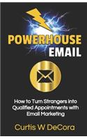 Powerhouse Email: How to Turn Strangers into Qualified Appointments with Email Marketing(2 Powerhouse Prospecting)