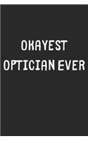 Okayest Optician Ever: Lined Journal, 120 Pages, 6 x 9, Funny Optician Gift Idea, Black Matte Finish (Okayest Optician Ever Journal)