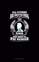 All Fathers Are Created Equal But KINGS Are Born as PKD Warrior