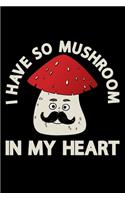 I Have So Mushroom In My Heart