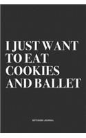 I Just Want To Eat Cookies And Ballet