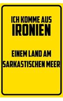 Ich komme aus Ironien - einem Land am sarkastischen Meer: Terminplaner 2020 mit lustigem Spruch - Geschenk für Büro, Arbeitskollegen, Kollegen und Mitarbeiter - Terminkalender, Taschenkalender, Wochenplaner