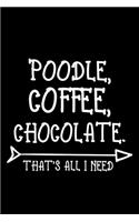 Poodle Coffee Chocolate That's All I Need: Funny Poodle lined journal gifts. Best Lined Journal gifts For dog lovers who loves Poodle. Cute Dog Lined Journal Gifts is the perfect Lined Journa