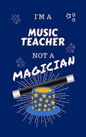 I'm A Music Teacher Not A Magician: Perfect Gag Gift For A Cartographer Who Happens To NOT Be A Magician! - Blank Lined Notebook Journal - 100 Pages 6 x 9 Format - Office - Work - Job 