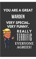 You Are A Great Warden Very Special. Very Funny. Really Terrific Everyone Agrees! Notebook: Trump Gag, Lined Journal, 120 Pages, 6 x 9, Matte Finish