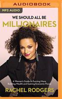 We Should All Be Millionaires: A Woman's Guide to Earning More, Building Wealth, and Gaining Economic Power