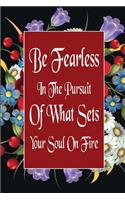 Be Fearless In The Pursuit Of What Sets Your Soul On Fire: (6 Be Fearless in the Pursuit of What Sets Your Soul on Fire)