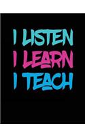 I Listen I Learn I Teach