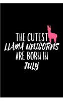 The Cutest Llama Unicorns Are Born In July: Funny Llama Unicorn Birthday Gift Notebook for Girls