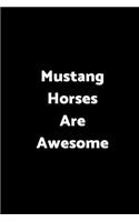 Mustang Horses Are Awesome: 6 X 9 - 120 Pages - Wide Ruled Lined Journal Diary Notebook for the Horse Enthusiast