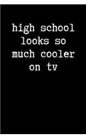 High School Looks So Much Cooler On TV