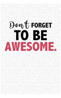 Don't Forget to Be Awesome: A 6x9 Inch Matte Softcover Notebook Journal with 120 Blank Lined Pages and a Motivational Cover Slogan
