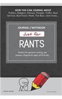 Just for Rants Journal Notebook: Perfect for General Ranting, Pet Peeves, Disgusts & Rages of All Kinds. Journal about Politics, Religion, Money, Work, the Boss, and More