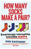 How Many Socks Make a Pair?: Surprisingly Interesting Everyday Maths