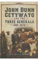 John Dunn Cetywayo, and the Three Generals