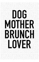 Dog Mother Brunch Lover: A 6x9 Inch Matte Softcover Notebook Journal with 120 Blank Lined Pages and a Funny Pet Owner Foodie Cover Slogan