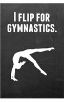 I Flip for Gymnastics.: Gymnastics Notebook Journal - A Great Present for Girl Gymnasts