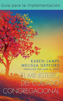 El Ministerio del Cuidado Congregacional: Guía Para La Implementación