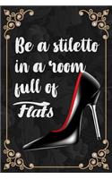 Be a Stiletto in a Room Full of Flats: 115 Page Dot Grid 6