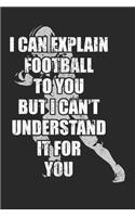 I Can Explain Football To You But I Can't Understand It For You