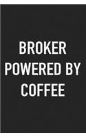 Broker Powered by Coffee: A 6x9 Inch Matte Softcover Journal Notebook with 120 Blank Lined Pages and a Funny Caffeine Loving Cover Slogan