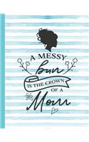 A Messy Bun Is the Crown of a Mom: Mom Notebook for Writing or Journaling - College Ruled Blank Lines(1 Diary with a Funny Mom Quote)